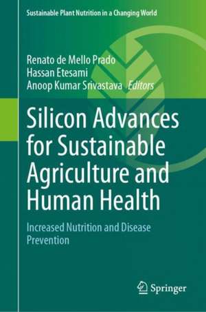 Silicon advances for sustainable agriculture and human health: Increased nutrition and disease prevention de Renato de Mello Prado