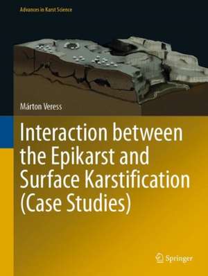 Interaction between the Epikarst and Surface Karstification (Case Studies) de Márton Veress