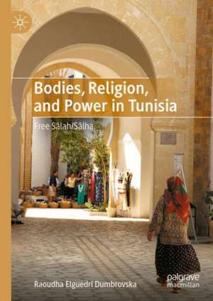 Bodies, religion, and power in Tunisia: Free Sâlah/Sâlha de Raoudha Elguedri Dumbrovska