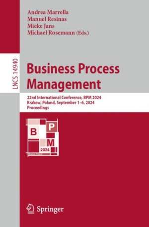 Business Process Management: 22nd International Conference, BPM 2024, Krakow, Poland, September 1–6, 2024, Proceedings de Andrea Marrella