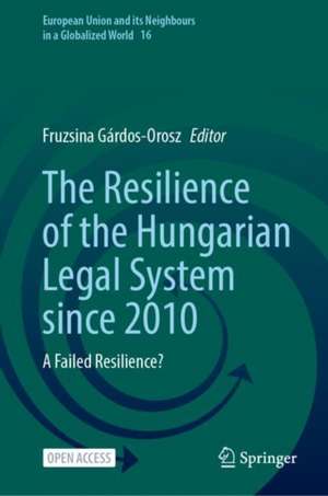 The Resilience of the Hungarian Legal System since 2010 : A Failed Resilience? de Fruzsina Gárdos-Orosz