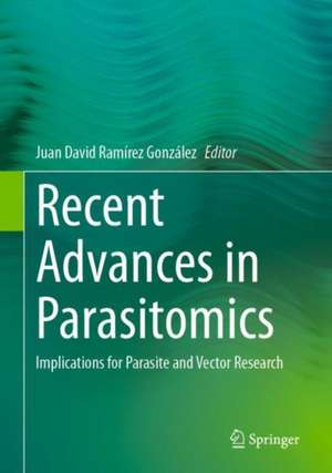 Recent Advances in Parasitomics: Implications for Parasite and Vector Research de Juan David Ramírez González