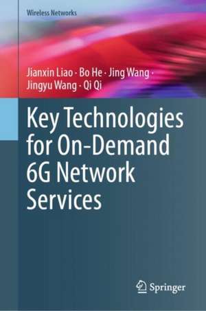 Key Technologies for On-Demand 6G Network Services de Jianxin Liao