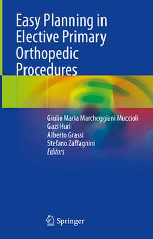 Easy Planning in Elective Primary Orthopedic Procedures de Giulio Maria Marcheggiani Muccioli