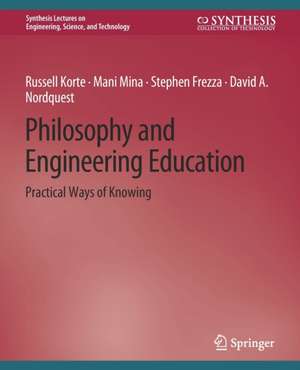 Philosophy and Engineering Education: Practical Ways of Knowing de Russell Korte