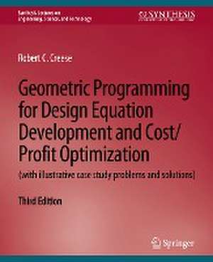 Geometric Programming for Design Equation Development and Cost/Profit Optimization (with illustrative case study problems and solutions), Third Edition de Robert C. Creese