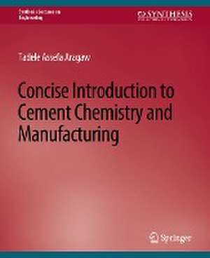 Concise Introduction to Cement Chemistry and Manufacturing de Tadele Aragaw