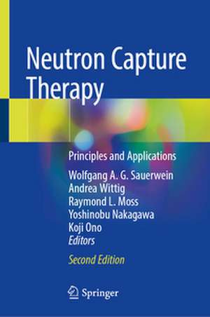 Neutron Capture Therapy de Wolfgang A. G. Sauerwein