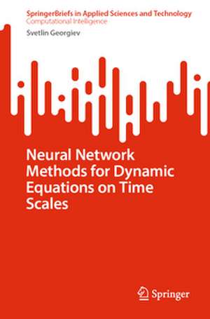 Neural Network Methods for Dynamic Equations on Time Scales de Svetlin Georgiev