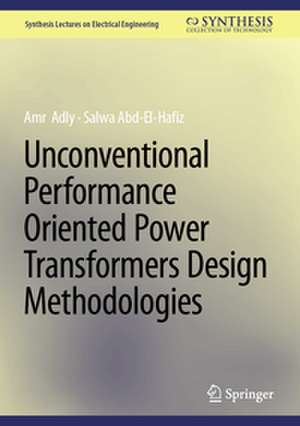 Unconventional Performance Oriented Power Transformers Design Methodologies de Salwa Abd-El-Hafiz