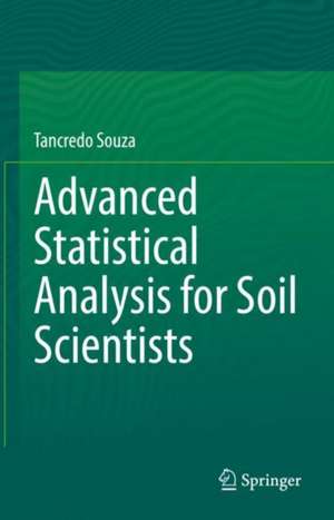 Advanced Statistical Analysis for Soil Scientists de Tancredo Souza