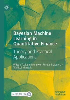 Bayesian Machine Learning in Quantitative Finance de Wilson Tsakane Mongwe
