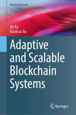 Adaptive and Scalable Blockchain Systems de Xiaohua Jia