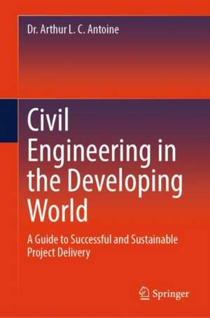 Civil Engineering in the Developing World de Arthur L. C. Antoine