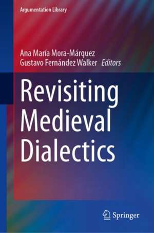 Revisiting Medieval Dialectics de Ana María Mora-Márquez