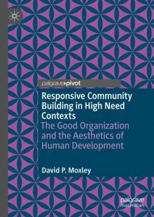Responsive Community Building in High Need Contexts de David P. Moxley