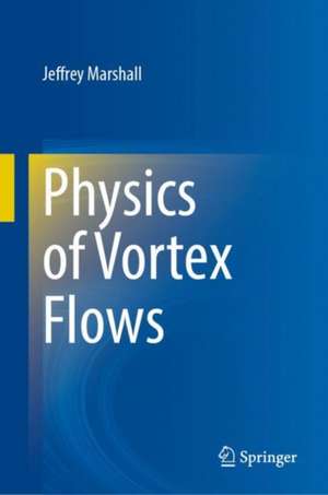 Physics of Vortex Flows de Jeffrey Marshall