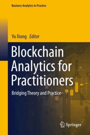 Blockchain Analytics for Practitioners de Yu Xiong
