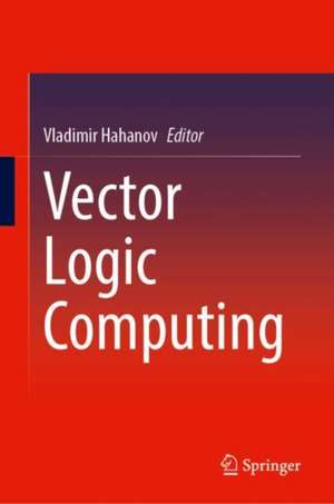 Vector Logic Computing de Vladimir Hahanov