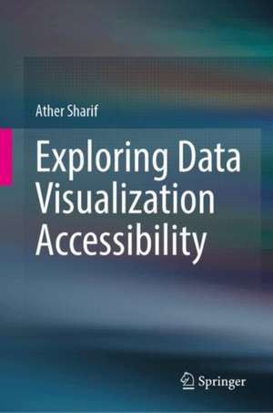Exploring Data Visualization Accessibility de Ather Sharif