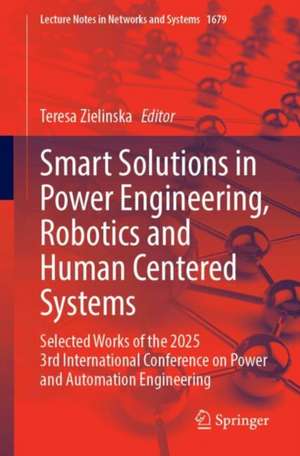 Smart Solutions in Power Engineering, Robotics and Human Centered Systems de Teresa Zielinska