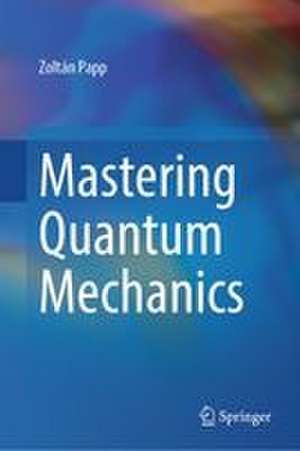 Mastering Quantum Mechanics de Zoltán Papp