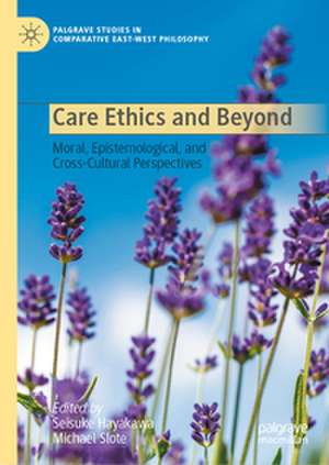 Care Ethics and Beyond de Seisuke Hayakawa
