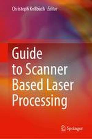 Guide to Scanner Based Laser Processing de Christoph Kollbach