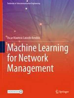 Machine Learning for Network Management de Oscar Mauricio Caicedo Rendon
