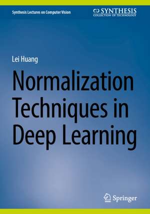 Normalization Techniques in Deep Learning de Lei Huang
