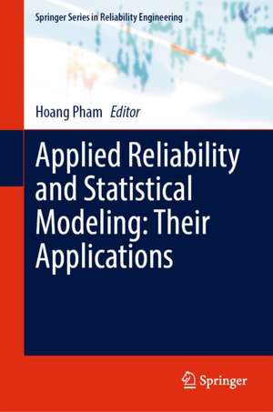 Applied Reliability and Statistical Modeling: Their Applications de Hoang Pham