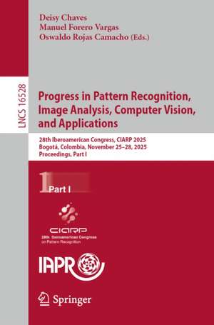 Progress in Pattern Recognition, Image Analysis, Computer Vision, and Applications de Deisy Chaves