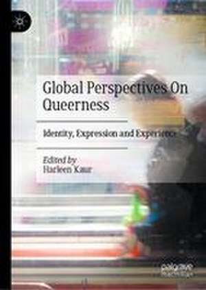Global Perspectives On Queerness de Harleen Kaur