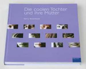 Die coolen Töchter und ihre Mütter de Kurt J. Rosenthaler