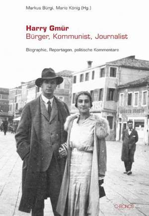 Harry Gmür - Bürger, Kommunist, Journalist de Markus Bürgi