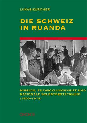 Die Schweiz in Ruanda de Lukas Zürcher