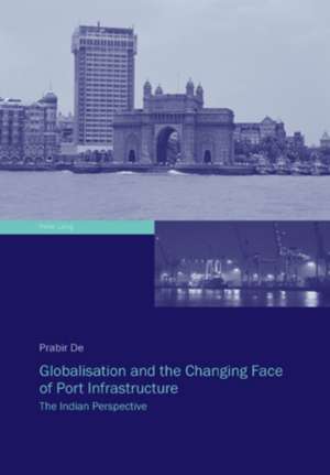 Globalisation and the Changing Face of Port Infrastructure de Prabir De