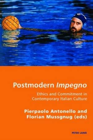 Postmodern Impegno. Impegno Postmoderno: Ethics and Commitment in Contemporary Italian Culture. Etica E Engagement Nella Cultura Italiana Contemporane de Pierpaolo Antonello