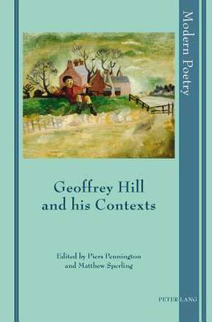 Geoffrey Hill and His Contexts: The Theology of Karl Barth as a Resource for Inter-Religious Encounter in a European Context de Piers Pennington