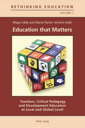 Education That Matters: Teachers, Critical Pedagogy and Development Education at Local and Global Level de Mags Liddy