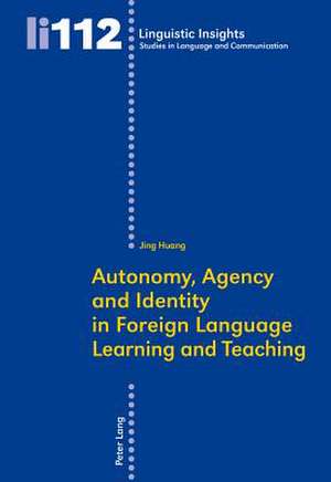 Autonomy, Agency and Identity in Foreign Language Learning and Teaching de Jing Huang