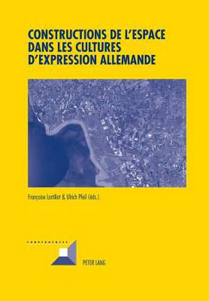 Constructions de L'Espace Dans Les Cultures D'Expression Allemande: Anecdotes Scientifiques Et Serendipite Aux Xvie Et Xviie Siecles de Françoise Lartillot