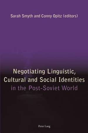 Negotiating Linguistic, Cultural and Social Identities in the Post-Soviet World de Sarah Smyth