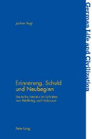 Erinnerung, Schuld Und Neubeginn: Deutsche Literatur Im Schatten Von Weltkrieg Und Holocaust de Jochen Vogt