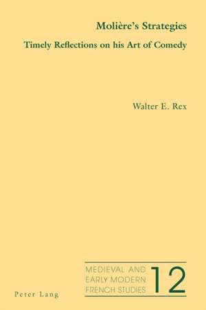 Moliere's Strategies: Timely Reflections on His Art of Comedy de Walter E. Rex