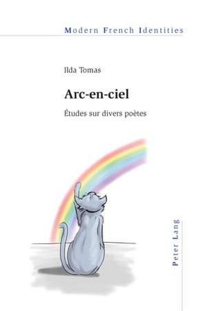 ARC-En-Ciel: Etudes Sur Divers Poetes de Ilda Tomas