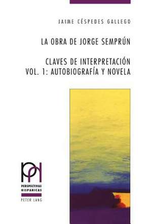 La Obra de Jorge Semprun: Autobiografia y Novela de Jaime Céspedes Gallego