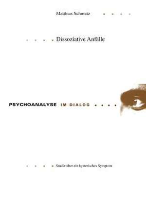 Dissoziative Anfaelle: Studie Ueber Ein Hysterisches Symptom de Matthias Schmutz