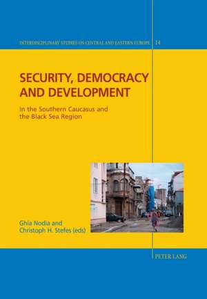 Security, Democracy and Development in the Southern Caucasus and the Black Sea Region de Ghia Nodia