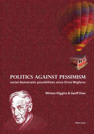 Politics Against Pessimism: Social Democratic Possibilities Since Ernst Wigforss de Geoff Dow